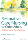 Restorative Care Nursing for Older Adults : A Guide For All Care Settings, Second Edition - eBook