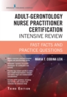 Adult-Gerontology Nurse Practitioner Certification Intensive Review, Third Edition : Fast Facts and Practice Questions - eBook