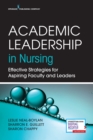 Academic Leadership in Nursing : Effective Strategies for Aspiring Faculty and Leaders - Book