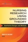 Nursing Research Using Grounded Theory : Qualitative Designs and Methods in Nursing - eBook