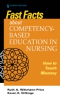 Fast Facts about Competency-Based Education in Nursing : How to Teach Competency Mastery - Book