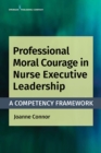 Professional Moral Courage in Nurse Executive Leadership : A Competency Framework - Book