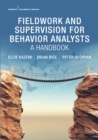 Fieldwork and Supervision for Behavior Analysts : A Handbook - eBook