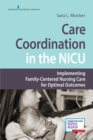 Care Coordination in the NICU : Implementing Family-Centered Nursing Care for Optimal Outcomes - Book