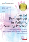 Guided Participation in Pediatric Nursing Practice : Relationship-Based Teaching and Learning With Parents, Children, and Adolescents - Book