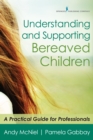 Understanding and Supporting Bereaved Children : A Practical Guide for Professionals - eBook