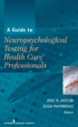 A Guide to Neuropsychological Testing for Health Care Professionals - eBook