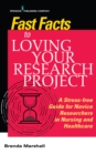 Fast Facts to Loving Your Research Project : A Stress-free Guide for Novice Researchers in Nursing and Healthcare - Book