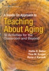 A Hands-on Approach to Teaching about Aging : 32 Activities for the Classroom and Beyond - eBook