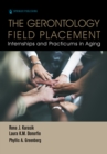 The Gerontology Field Placement : Internships and Practicums in Aging - eBook