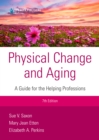 Physical Change and Aging, Seventh Edition : A Guide for Helping Professions - eBook