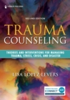 Trauma Counseling, Second Edition : Theories and Interventions for Managing Trauma, Stress, Crisis, and Disaster - Book