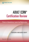 Adult CCRN(R) Certification Review, Second Edition : Think in Questions, Learn by Rationales - eBook