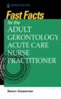 Fast Facts for the Adult-Gerontology Acute Care Nurse Practitioner - Book