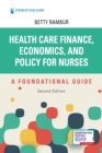 Health Care Finance, Economics, and Policy for Nurses : A Foundational Guide - Book