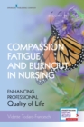 Compassion Fatigue and Burnout in Nursing, Second Edition : Enhancing Professional Quality of Life - Book