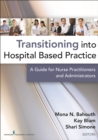 Transitioning into Hospital Based Practice : A Guide for Nurse Practitioners and Administrators - Book