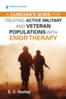 A Clinician's Guide for Treating Active Military and Veteran Populations with EMDR Therapy - eBook