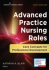 Advanced Practice Nursing Roles : Core Concepts for Professional Development - Book