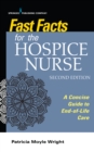 Fast Facts for the Hospice Nurse, Second Edition : A Concise Guide to End-of-Life Care - eBook