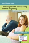 Counseling Couples Before, During, and After Pregnancy : Sexuality and Intimacy Issues - Book