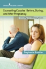 Counseling Couples Before, During, and After Pregnancy : Sexuality and Intimacy Issues - eBook