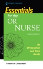 Essentials for the OR Nurse : An Orientation and Care Guide - Book