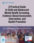 A Practical Guide to Child and Adolescent Mental Health Screening, Evidence-based Assessment, Intervention, and Health Promotion - Book