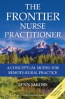 The Frontier Nurse Practitioner : A Conceptual Model for Remote-Rural Practice - Book