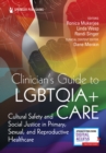Clinician's Guide to LGBTQIA+ Care : Cultural Safety and Social Justice in Primary, Sexual, and Reproductive Healthcare - Book
