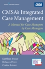 CMSA's Integrated Case Management : A Manual For Case Managers by Case Managers - Book