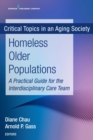 Homeless Older Populations : A Practical Guide for the Interdisciplinary Care Team - Book