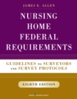 Nursing Home Federal Requirements, 8th Edition : Guidelines to Surveyors and Survey Protocols - eBook