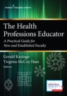 The Health Professions Educator : A Practical Guide for New and Established Faculty - Book
