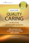 Quality Caring in Nursing and Health Systems : Implications for Clinicians, Educators, and Leaders - eBook
