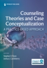 Counseling Theories and Case Conceptualization : A Practice-Based Approach - Book