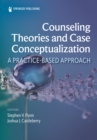 Counseling Theories and Case Conceptualization : A Practice-Based Approach - eBook