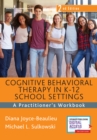 Cognitive Behavioral Therapy in K-12 School Settings : A Practitioner's Workbook - Book