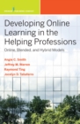 Developing Online Learning in the Helping Professions : Online, Blended, and Hybrid Models - eBook