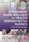 A Population Health Approach to Health Disparities for Nurses : Care of Vulnerable Populations - eBook