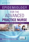 Epidemiology for the Advanced Practice Nurse : A Population Health Approach - Book
