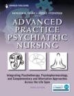 Advanced Practice Psychiatric Nursing : Integrating Psychotherapy, Psychopharmacology, and Complementary and Alternative Approaches Across the Life Span - Book