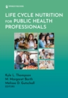 Life Cycle Nutrition for Public Health Professionals - eBook