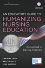An Educator's Guide to Humanizing Nursing Education : Grounded in Caring Science - Book