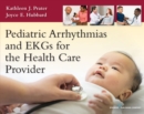 Pediatric Arrhythmias and EKGs for the Health Care Provider - Book