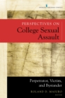Perspectives on College Sexual Assault : Perpetrator, Victim, and Bystander - Book