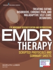 Eye Movement Desensitization and Reprocessing (EMDR) Therapy Scripted Protocols and Summary Sheets : Treating Eating Disorders, Chronic Pain and Maladaptive Self-Care Behaviors - Book