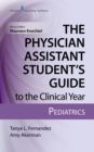 The Physician Assistant Student’s Guide to the Clinical Year: Pediatrics : With Free Online Access! - Book