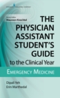 The Physician Assistant Student's Guide to the Clinical Year: Emergency Medicine - eBook