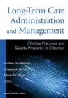 Long-Term Care Administration and Management : Effective Practices and Quality Programs in Eldercare - eBook